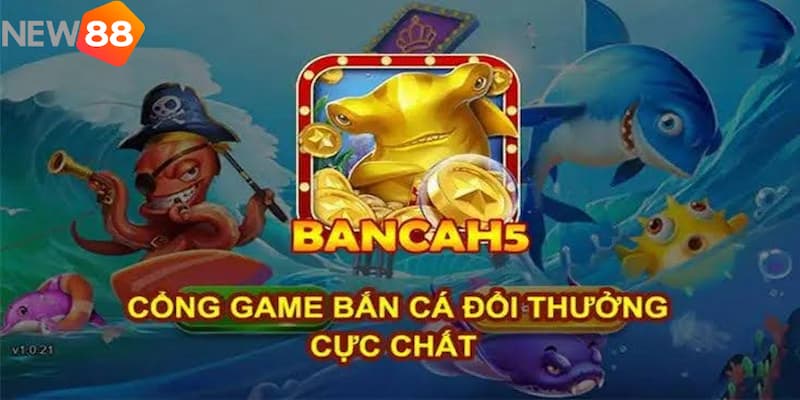 Khám phá những ưu điểm vượt trội trong game bắn cá H5